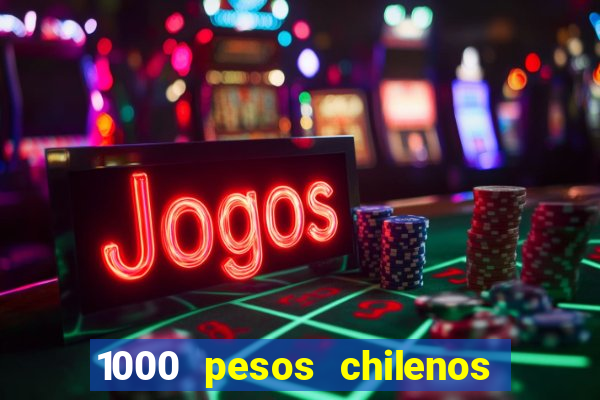 1000 pesos chilenos em reais